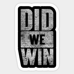 Did We Win Grungy Version Sticker